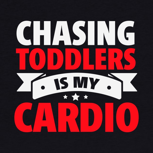 Chasing Toddlers is My Cardio funny by TheDesignDepot